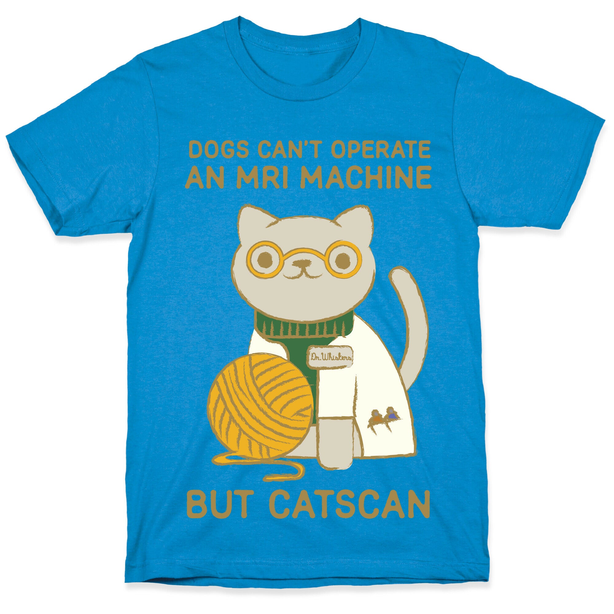 Dogs Can't Operate an MRI Machine T-Shirt